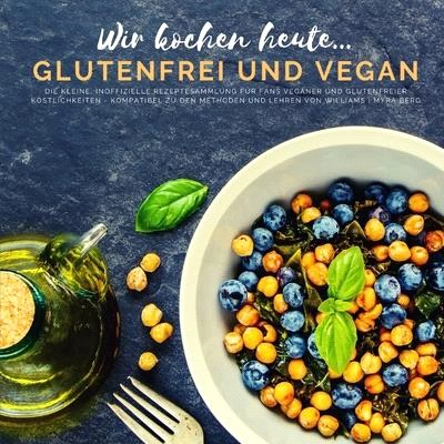 Wir kochen heute...glutenfrei und vegan: Die kleine, inoffizielle Rezeptesammlung für Fans veganer und glutenfreier Köstlichkeiten - kompatibel zu den