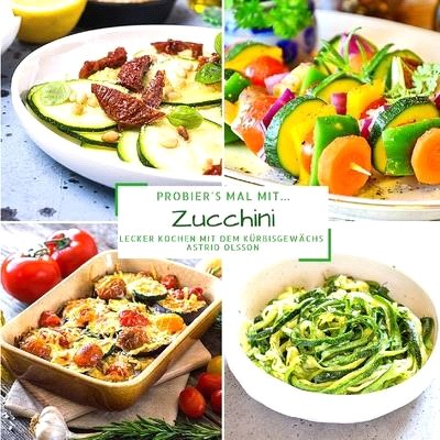 Probier's mal mit...Zucchini: Lecker Kochen mit dem Kürbisgewächs