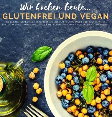 Wir kochen heute...glutenfrei und vegan: Die kleine, inoffizielle Rezeptesammlung für Fans veganer und glutenfreier Köstlichkeiten - kompatibel zu den