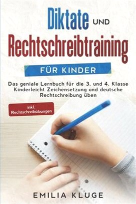 Diktate und Rechtschreibtraining für Kinder: Das geniale Lernbuch für die 3. und 4. Klasse - Kinderleicht Zeichensetzung und deutsche Rechtschreibung