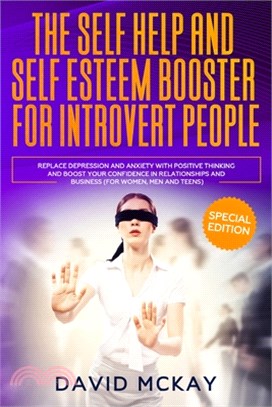 The Self Help and Self Esteem Booster for Introvert People: Replace Depression and Anxiety with Positive Thinking and Boost your Confidence in Relatio