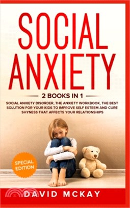 Social Anxiety: 2 Books in 1: Social Anxiety Disorder, The Anxiety Workbook, the Best Solution for Your Kids to Improve Self Esteem an