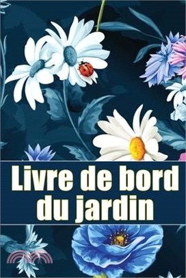 Livre de bord du jardin: Livre quotidien de jardinage intérieur et extérieur pour les débutants et les jardiniers chevronnés, fleurs, fruits, p