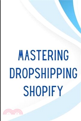 Mastering Dropshipping on Shopify: Step-by-Step Guide to Building Your E-Commerce Empire and Earning at Least $40.000/Month Build your own business an