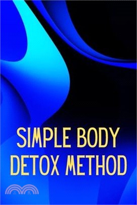 Simply Body Detox Method: Self-Help: A Practical and Personal Guide