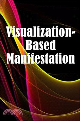 Visualization- Based Manifestation: The Creative Visualisation Craft Realising Your Goals