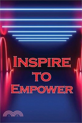 Inspire to Empower: Get Motivated and Inspired to Increase Your Energy Levels and Achieve Quick Results