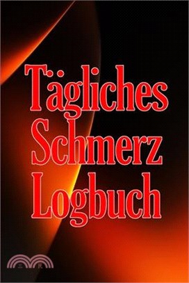 Tägliches Schmerz-Logbuch: Tagebuch zur Aufzeichnung von Datum, Energie, Aktivität, Schlaf, Schmerzniveau/ -bereich, Mahlzeiten