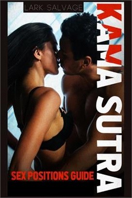 Kama Sutra Sex Positions Guide: The Complete Kamasutra Guide, Tantric Sex, will Revolutionize your Sex Life. How to Make a Woman Fall in Love With You