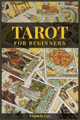 Tarot for Beginners: A Comprehensive Guide to Uncovering the Secrets of Tarot Reading (2022 Crash Course for All)
