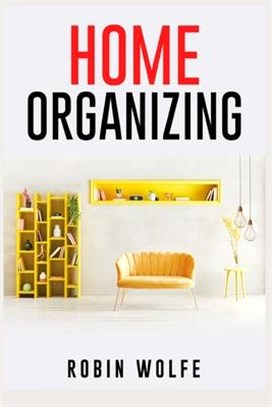 Home Organizing: THE EASIEST STEP-BY-STEP GUIDE EVER! Get Your House in Order and Learn How to Do It (2022 Crash Course for Beginners)