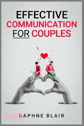 Effective Communication for Couples: Improving Your Marriage or Relationship in Seven Days Through Better Communication, Listening, and Managing Your