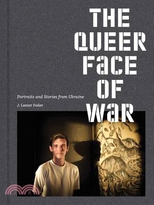 The Queer Face of War: Portraits and Stories from Ukraine