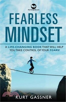 Fearless Mindset: A Life-Changing Book That Will Help You Take Control Of Your Fears!