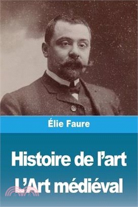 Histoire de l'art: Tome II: L'Art médiéval