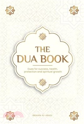 The Dua book for living in accordance with Islam: Authentic prayers of supplication and thanksgiving for all situations in life - Duas for success, he
