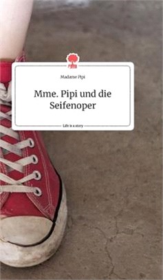 Mme. Pipi und die Seifenoper. Life is a Story - story.one