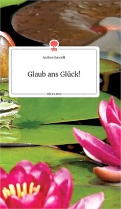 Glaub ans Glück! Life is a Story - story.one