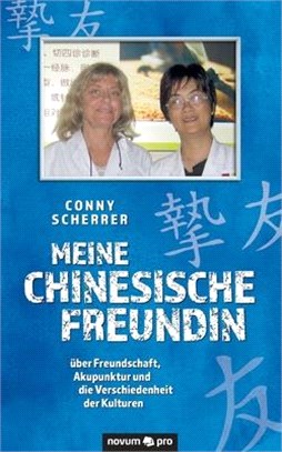 Meine chinesische Freundin: über Freundschaft, Akupunktur und die Verschiedenheit der Kulturen