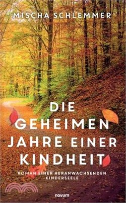 Die geheimen Jahre einer Kindheit: Roman einer heranwachsenden Kinderseele