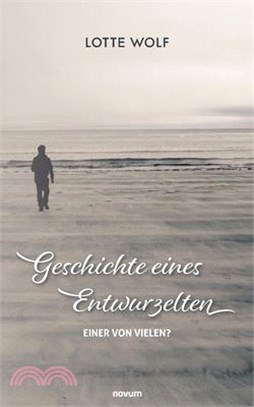 Geschichte eines Entwurzelten: Einer von vielen?