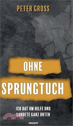 Ohne Sprungtuch: Ich bat um Hilfe und landete ganz unten