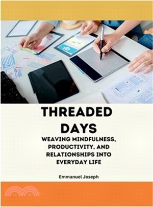 Threaded Days, Weaving Mindfulness, Productivity, and Relationships into Everyday Life
