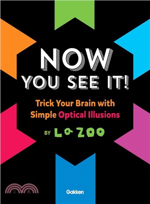 Now You See It! ― Amazing Optical Illusions