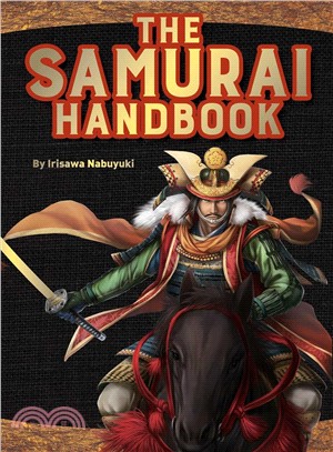 The Samurai Handbook ― From Weapons and Wars to History and Heroes