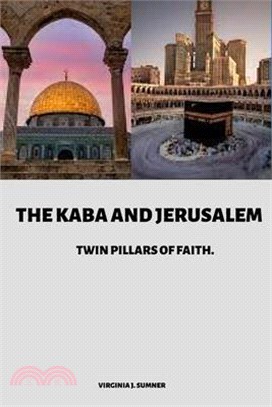 The Kaba and Jerusalem: Twin Pillars of Faith