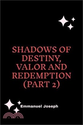 Shadows of Destiny, Valor and Redemption (Part 2)