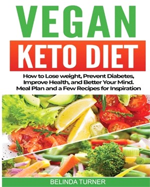 Vegan Keto Diet: How to Lose Weight, Prevent Diabetes, Improve Health, and Better Your Mind. Meal Plan and a Few Recipes for Inspiratio