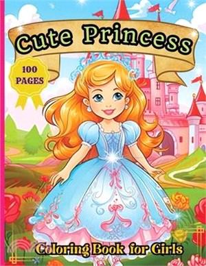 Cute Princess Coloring Book: 50 Cute Princess Coloring Pages For Girls, Kids, Toddlers Ages 4-6