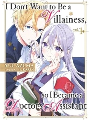 I Don't Want to Be a Villainess, so I Became a Doctor's Assistant Vol. 1