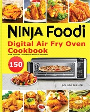 Ninja Foodi Digital Air Fry Oven Cookbook: 150 Quick, Delicious & Easy-to-Prepare Recipes for Your Family