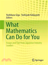 What Mathematics Can Do for You — Essays and Tips from Japanese Industry Leaders