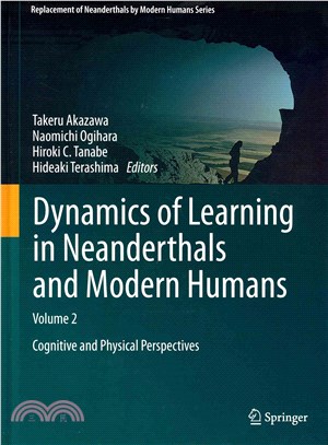 Dynamics of Learning in Neanderthals and Modern Humans ― Cognitive and Physical Perspectives