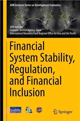 Financial System Stability, Regulation, and Financial Inclusion ― Proceedings of the International Conference Jointly Organized by the Asian Development Bank Institute, the Financial Services Agency,