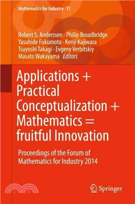 Applications + Practical Conceptualization + Mathematics = Fruitful Innovation ― Proceedings of the Forum of Mathematics for Industry 2014