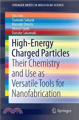 High-energy Charged Particles ― Their Chemistry and Use As Versatile Tools for Nanofabrication