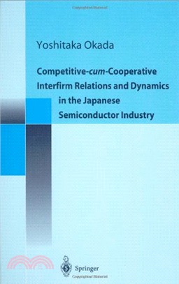 Competitive-cum-Cooperative Interfirm Relations and Dynamics in the Japanese Semiconductor Industry: Japanese Semiconductor Industry in Its Golden Age (1977-1992)