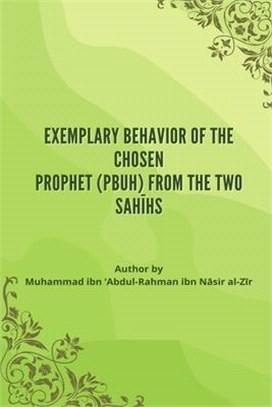 Exemplary Behavior of the Chosen Prophet (PBUH) from the Two Sahīhs