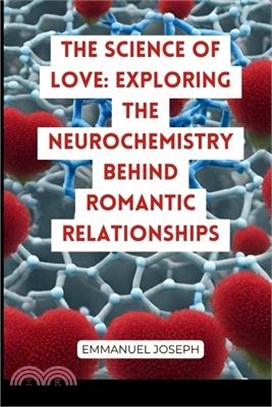 The Science of Love: Exploring the Neurochemistry Behind Romantic Relationships