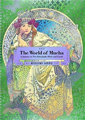 The World of Mucha：A Journey to Two Fairylands: Paris and Czech