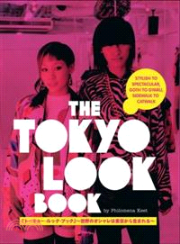 The Tokyo Look Book—Stylish to Spectacular, Goth to Gyaru, Sidewalk to Catwalk