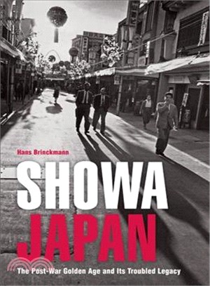 Showa Japan : the post-war golden age and its troubled legacy /