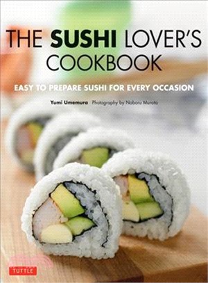 The Sushi Lover's Cookbook ─ Easy-to-Prepare Sushi for Every Occasion