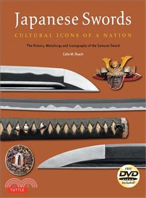 Japanese swords :cultural icons of a nation : the history, metallurgy and iconography of the samurai sword /