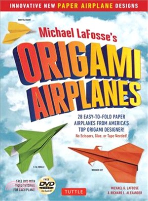 Michael LaFosse's Origami Airplanes ─ 28 Easy-to-Fold Paper Airplanes from America's Top Origami Designer!
