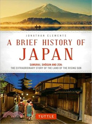 A Brief History of Japan ─ Samurai, Shogun and Zen: The Extraordinary Story of the Land of the Rising Sun